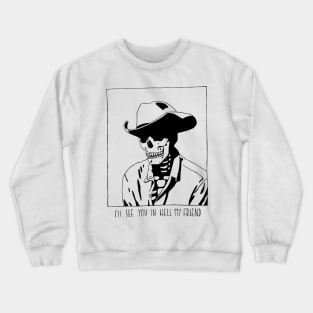 i'll see you in hell my friend Crewneck Sweatshirt